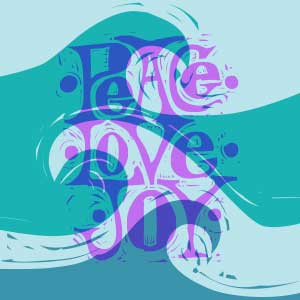 three waves move in different directions, with the words PeACe LoVe JOY withhand-drawn lettering